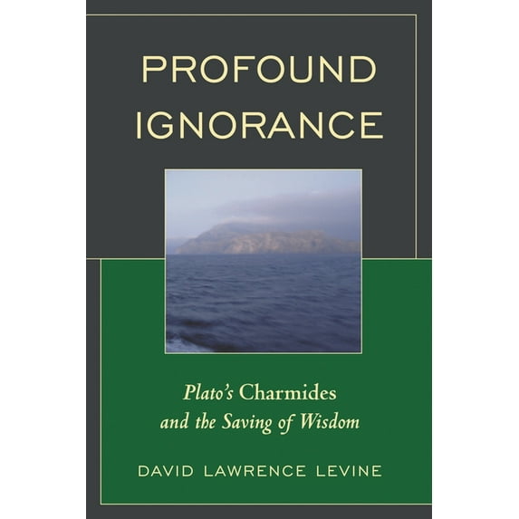 Profound Ignorance: Plato's Charmides and the Saving of Wisdom, (Hardcover)