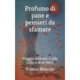 thumbnail image 1 of Profumo Di Pane E Pensieri Da Sfamare: Viaggio alternativo alla ricerca di se stessi (Paperback), 1 of 1