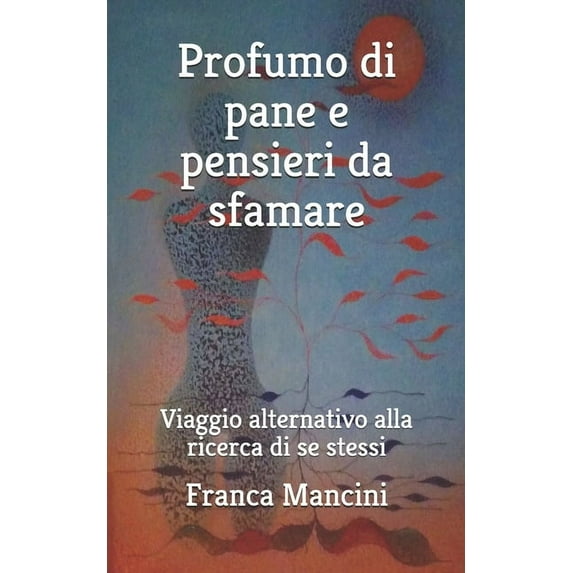 Profumo Di Pane E Pensieri Da Sfamare: Viaggio alternativo alla ricerca di se stessi (Paperback)