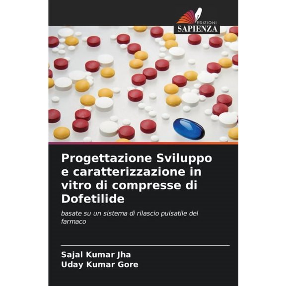 Progettazione Sviluppo e caratterizzazione in vitro di compresse di Dofetilide, (Paperback)