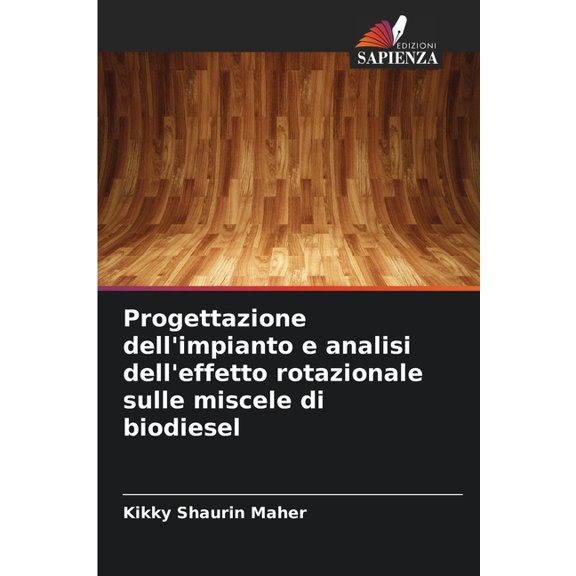 Progettazione dell'impianto e analisi dell'effetto rotazionale sulle miscele di biodiesel, (Paperback)