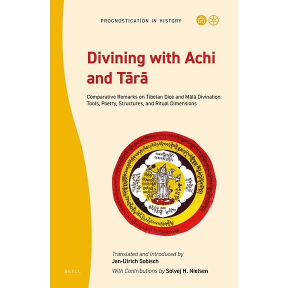 Prognostication in History Divining with Achi and Tārā: Comparative Remarks on Tibetan Dice and Mālā Divination: Tools, Poetry,, Book 1, (Hardcover)