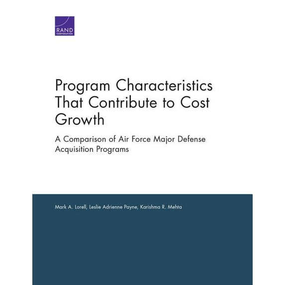 Program Characteristics That Contribute to Cost Growth : A Comparison of Air Force Major Defense Acquisition Programs (Paperback)