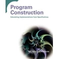 thumbnail image 1 of Program Construction: Calculating Implementations from Specifications, (Paperback), 1 of 1