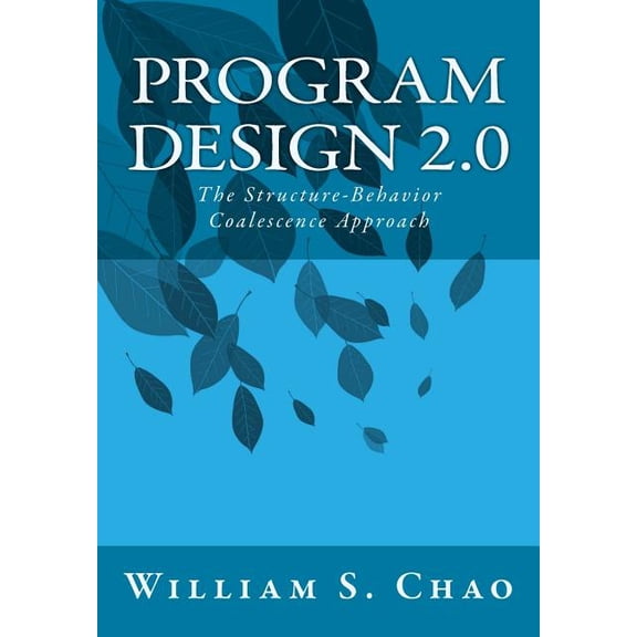 Program Design 2.0: The Structure-Behavior Coalescence Approach (Paperback)