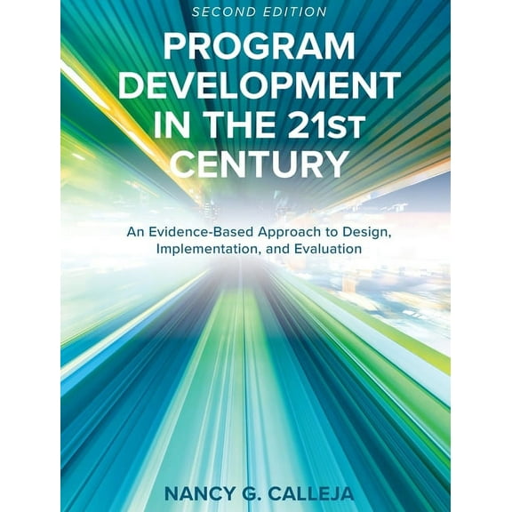 Program Development in the 21st Century: An Evidence-Based Approach to Design, Implementation, and Evaluation, (Hardcover)
