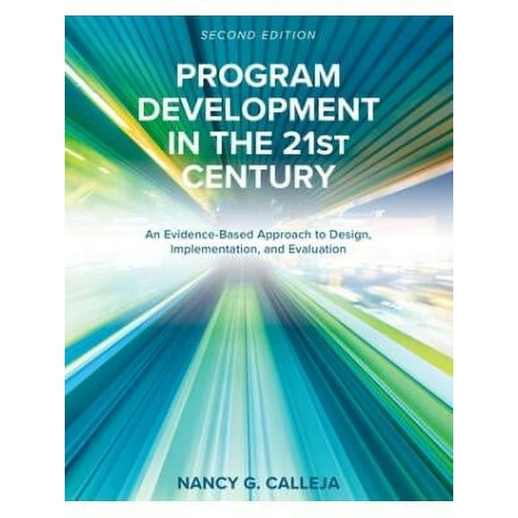 Program Development in the 21st Century: An Evidence-Based Approach to Design, Implementation, and Evaluation (Paperback)