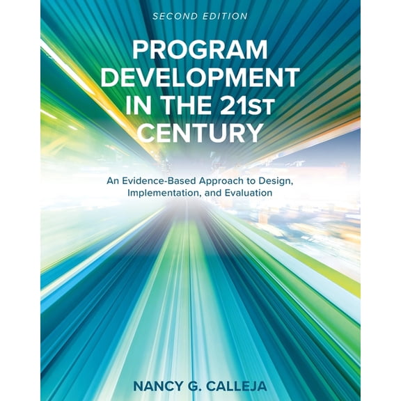 Program Development in the 21st Century: An Evidence-Based Approach to Design, Implementation, and Evaluation, (Paperback)