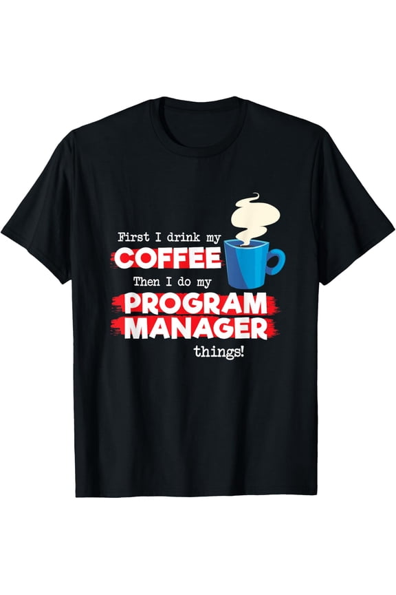 Program Manager and Coffee Lover, Funny Appreciation Joke T-Shirt
