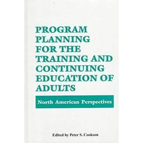 Pre-Owned Program Planning for the Training and Continuing Education of Adults: North American Perspectives (Hardcover) 0894647679 9780894647673