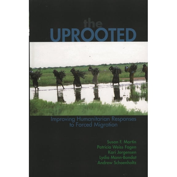 Program in Migration and Refugee Studies The Uprooted: Improving Humanitarian Responses to Forced Migration, (Paperback)