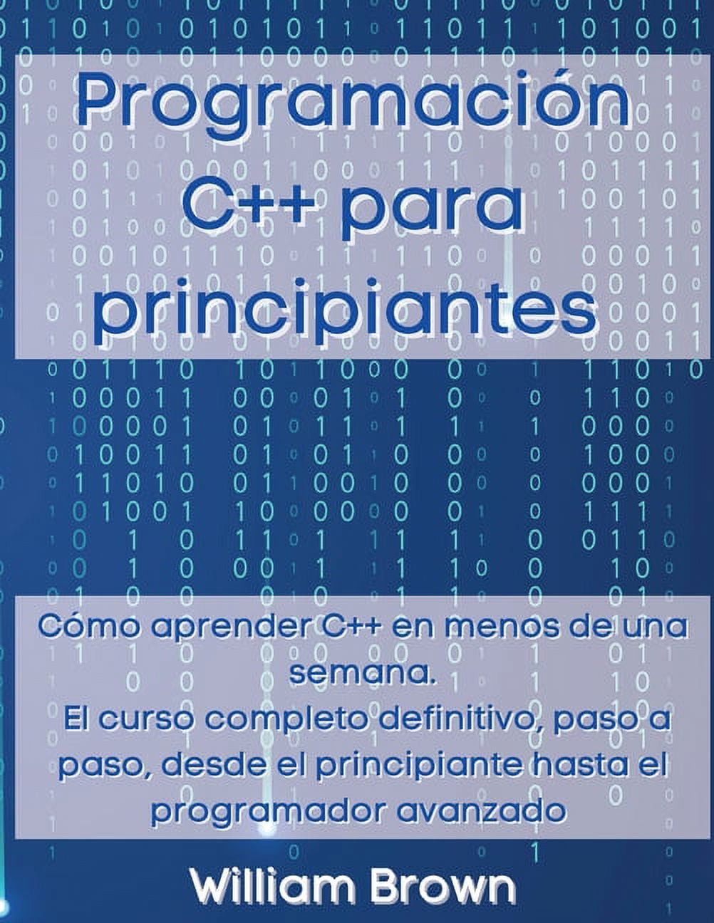 Programación C++ para principiantes: Cómo aprender C++ en menos de una ...