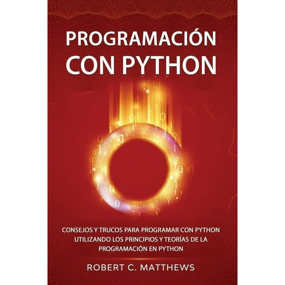 Programacin con Python: Consejos y trucos para programar con Python utilizando los principios y teoras de la programacin en Python (Paperback)