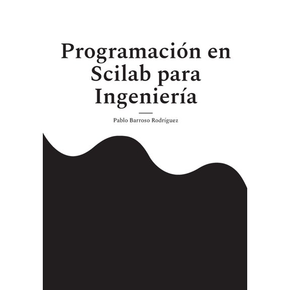 Programacin en Scilab para Ingeniera: Gua prctica de programacin cientfica, (Paperback)