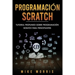 Programacion Scratch: Programacion Scratch: Tutorial Profundo Sobre Programacion Scratch Para Principiantes (Scratch Programming Spanish Edition) (Paperback)