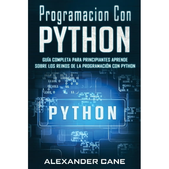 Programacion Con Python: Programacion Con Python: Guía Completa para Principiantes Aprende sobre Los Reinos De La programación Con Python(Libro En Espanol/Coding With Python Spanish Book Version) (Pap