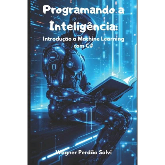 Programando a Inteligncia: Introduo a Machine Learning com C#, (Paperback)
