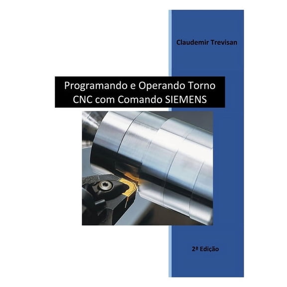 Programando e Operando Torno CNC com Comando Siemens (Paperback)