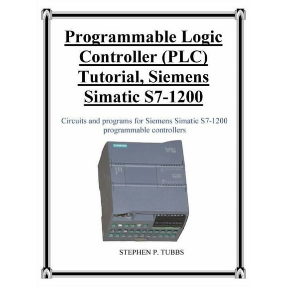 Programmable Logic Controller (PLC) Tutorial, Siemens Simatic S7-1200, (Paperback)