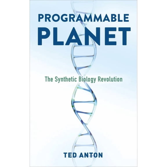 Programmable Planet: The Synthetic Biology Revolution, (Hardcover)
