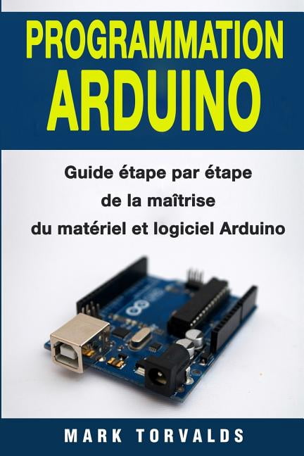 Programmation Arduino : Guide ?tape Par ?tape De La Ma?trise Du Mat ...