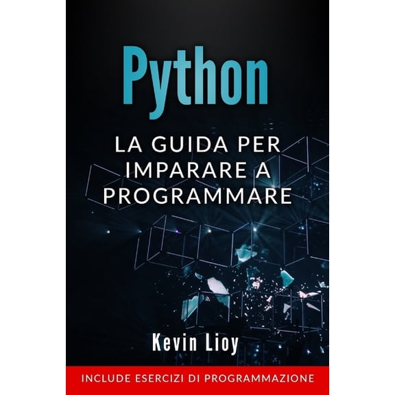 Programmazione Per Principianti: Python: La guida per imparare a programmare. Include esercizi di programmazione. (Paperback)