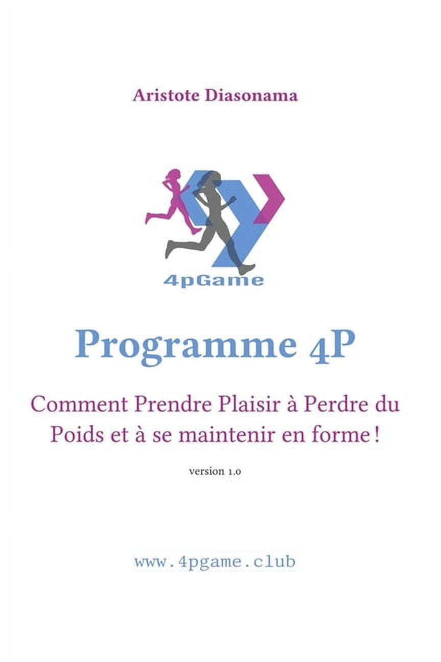 Programme 4P: Comment prendre plaisir à perdre du poids et à se maintenir en forme: Et si le plaisir était depuis tout ce temps la clé pour perdre du poids et se maintenir en forme ? (Paperback)