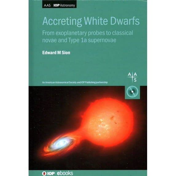 Programme: Aas-Iop Astronomy Accreting White Dwarfs: From exoplanetary probes to classical novae and Type Ia supernovae, (Hardcover)