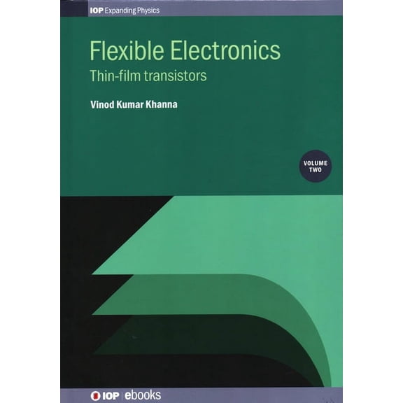 Programme: Iop Expanding Physics Flexible Electronics, Volume 2: Thin-film transistors, Book VOLUM, (Hardcover)