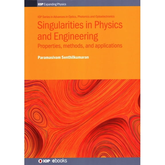 Programme: Iop Expanding Physics Singularities in Physics and Engineering: Properties, methods, and applications, (Hardcover)