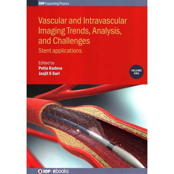 Programme: Iop Expanding Physics Vascular and Intravascular Imaging Trends, Analysis, and Challenges, Volume 1: Stent applications, Book VOLUM, (Hardcover)