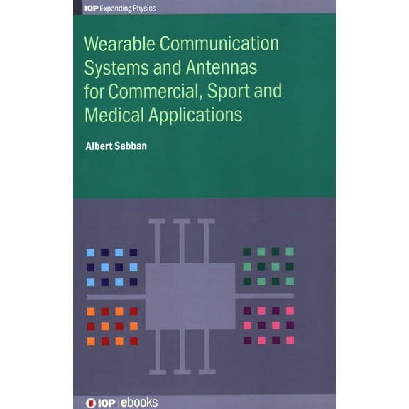 Programme: Iop Expanding Physics Wearable Communication Systems and Antennas for Commercial, Sport and Medical Applications: Commercial, Sport, and Medic, (Hardcover)