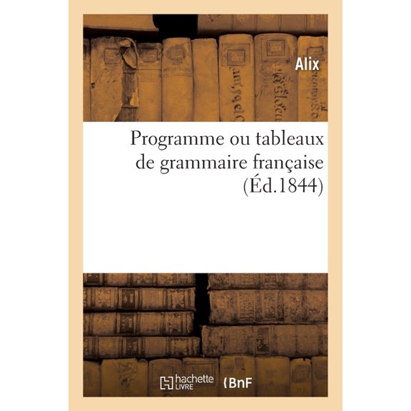 Programme Ou Tableaux de Grammaire Franaise (Paperback)