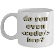 Programmer 11 oz Coffee Mug - Do You Even Code Bro White Ceramic Gift