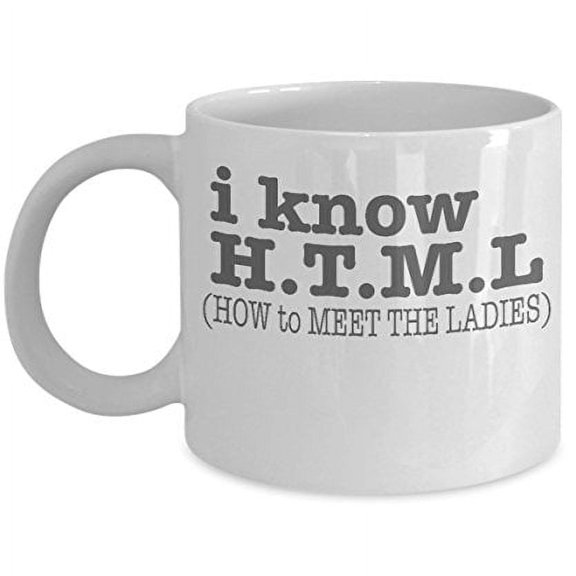 Programmer 11 oz Coffee Mug - I Know HTML How To Meet The Ladies White Ceramic Gift