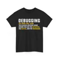 thumbnail image 1 of Programmer Debugging Definition Coder Software Engineer Humor Top Unisex T-Shirt, up to size 5XL, 1 of 2