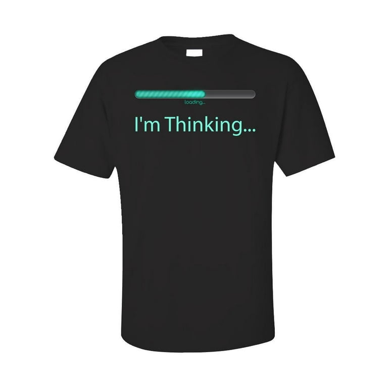 I'm Thinking Funny T-Shirt For Geeks Nerds Programmers I'm Thinking Funny T-Shirt For Geeks Nerds Programmers