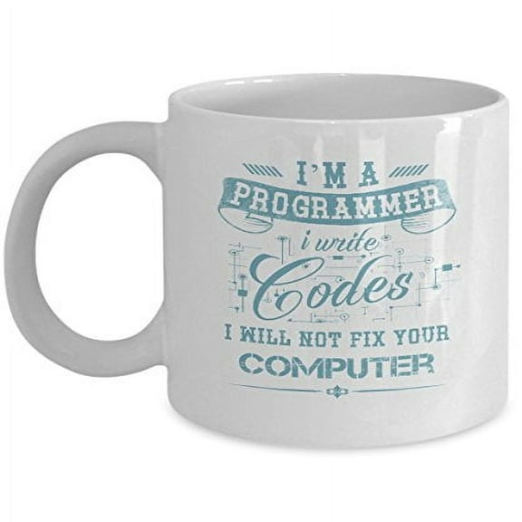 Programmer 11 oz Coffee Mug - I'm a I Write Codes Will Not Fix Your White Ceramic Gift