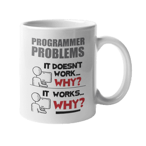 Programmer Problems. Smart And Funny Codes Coffee & Tea Mug For Coders, Software Engineers, Web Designer, IT Professionals, Beginners, Students, Professors, Women And Men (11oz)