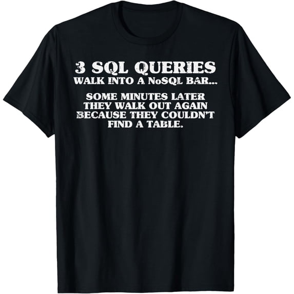 Programmer SQL Queries Funny Database Coder Humor Women Men T-Shirtmen and women can wear, black, white, gifts.S,M,L,XL,2XL,3XL,2072XL