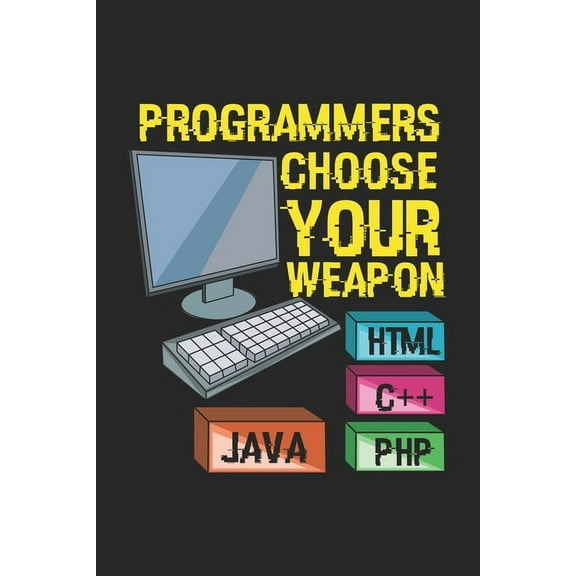 Programmers Choose Your Weapon HTML C++ JAVA PHP : 120 Pages I 6x9 I Dot Grid (Paperback)