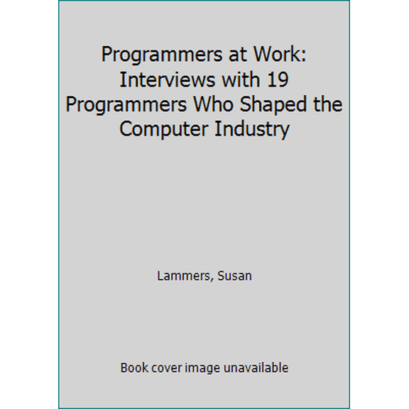 Pre-Owned Programmers at Work: Interviews With 19 Programmers Who Shaped the Computer Industry (Paperback) 1556152116 9781556152115