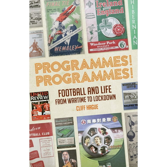 Programmes! Programmes! : Football Programmes from War-Time to Lockdown (Hardcover)