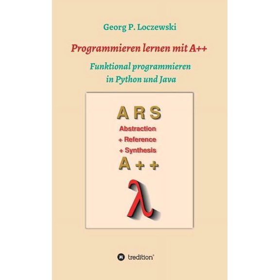 Programmieren lernen mit A++: Funktional programmieren in Python und Java, (Hardcover)