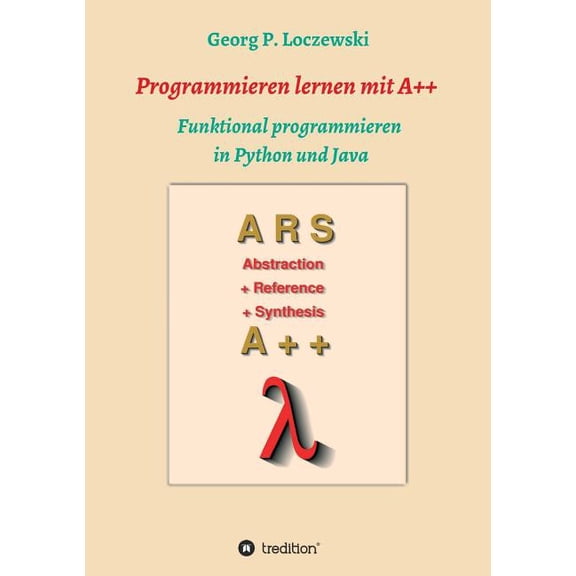 Programmieren lernen mit A++: Funktional programmieren in Python und Java, (Paperback)
