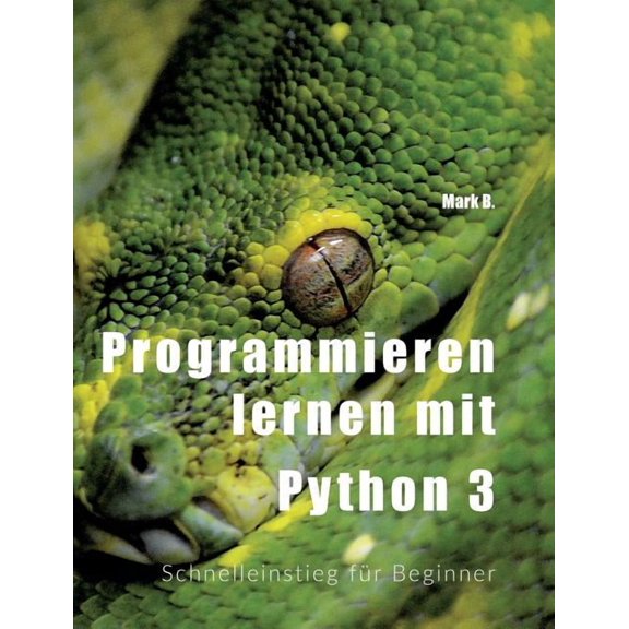 Programmieren lernen mit Python 3: Schnelleinstieg fr Beginner, (Paperback)