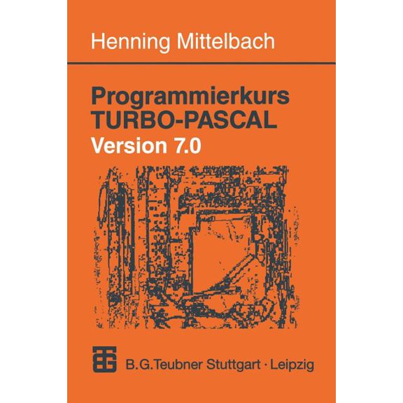 Programmierkurs Turbo-Pascal Version 7.0: Ein Lehr- Und bungsbuch Mit Mehr ALS 220 Programmen, (Paperback)