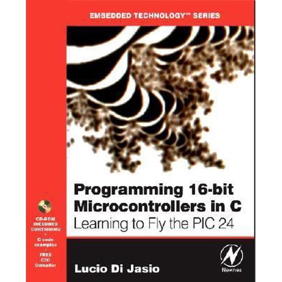 Pre-Owned Programming 16-Bit PIC Microcontrollers in C: Learning to Fly the PIC 24 (Paperback) 0750682922 9780750682923