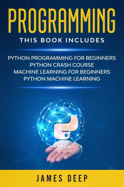 Programming: 4 Books in 1: Python Programming & Crash Course, Machine ...