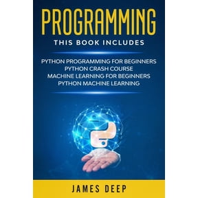 Programming: 4 Books in 1: Python Programming & Crash Course, Machine Learning for Beginners, Python Machine Learning (Paperback)